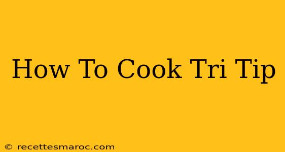 How To Cook Tri Tip