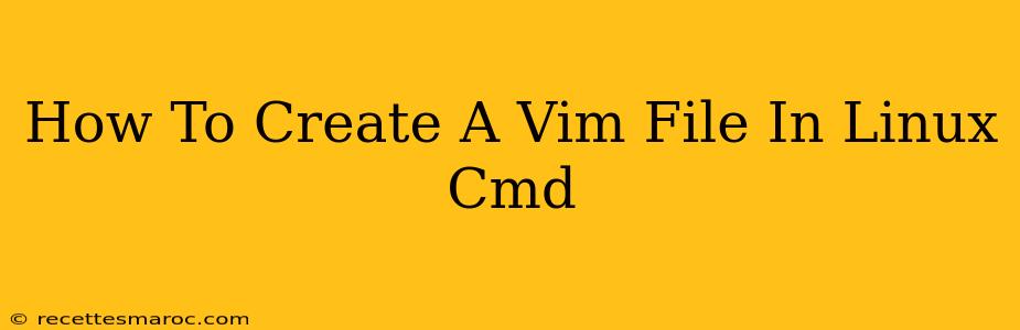 How To Create A Vim File In Linux Cmd