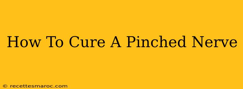 How To Cure A Pinched Nerve