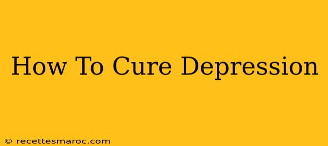 How To Cure Depression