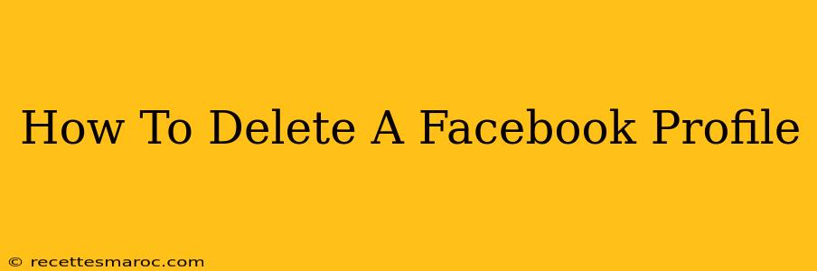 How To Delete A Facebook Profile