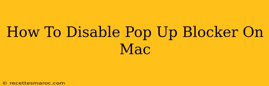 How To Disable Pop Up Blocker On Mac