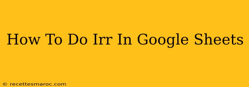 How To Do Irr In Google Sheets