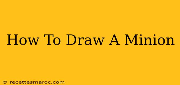 How To Draw A Minion