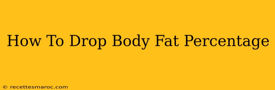 How To Drop Body Fat Percentage