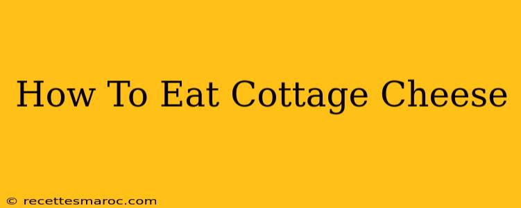 How To Eat Cottage Cheese