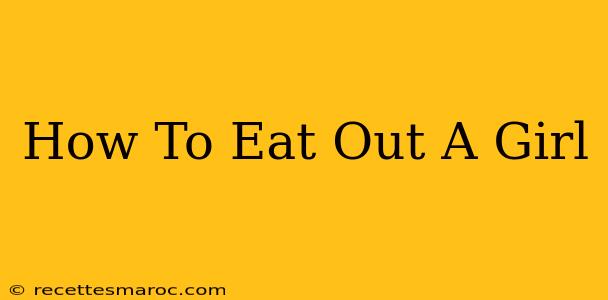 How To Eat Out A Girl