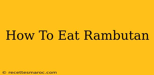 How To Eat Rambutan