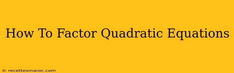 How To Factor Quadratic Equations