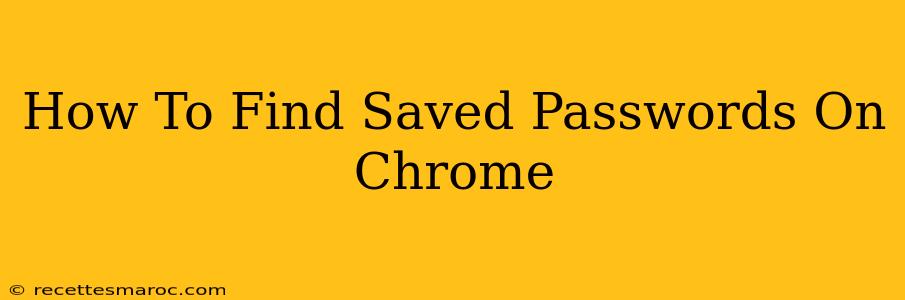 How To Find Saved Passwords On Chrome