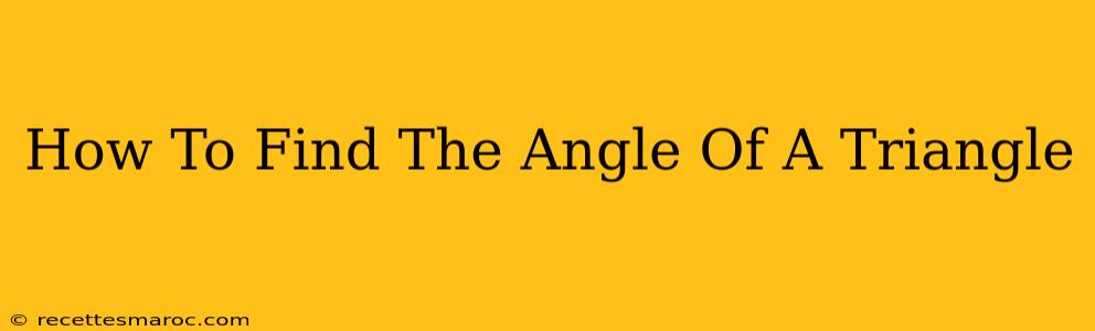 How To Find The Angle Of A Triangle