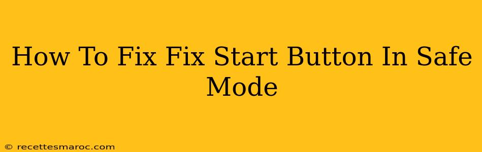 How To Fix Fix Start Button In Safe Mode