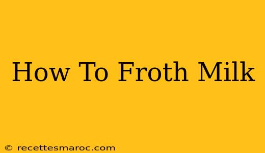 How To Froth Milk