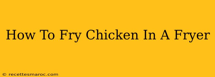 How To Fry Chicken In A Fryer