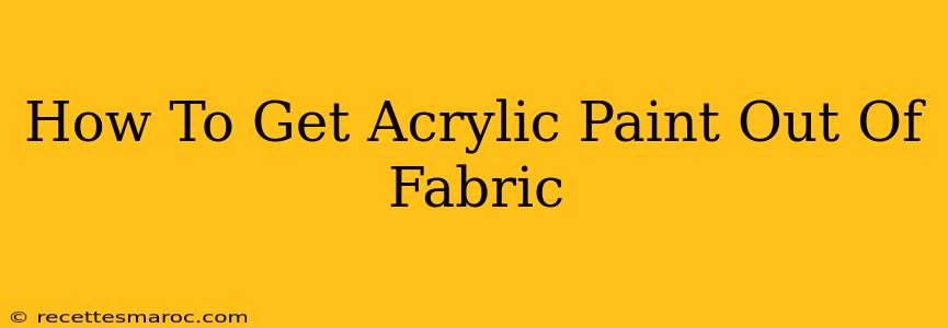 How To Get Acrylic Paint Out Of Fabric