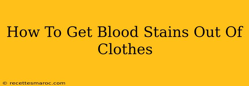 How To Get Blood Stains Out Of Clothes