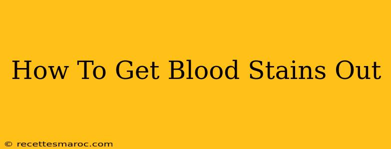 How To Get Blood Stains Out