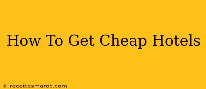 How To Get Cheap Hotels