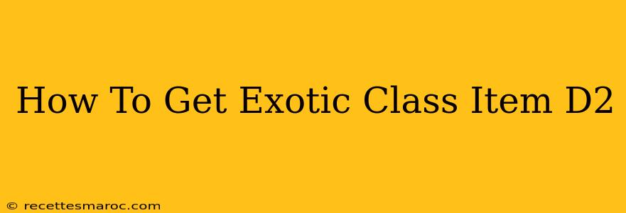 How To Get Exotic Class Item D2