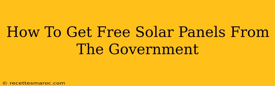 How To Get Free Solar Panels From The Government