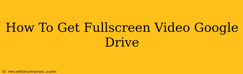 How To Get Fullscreen Video Google Drive