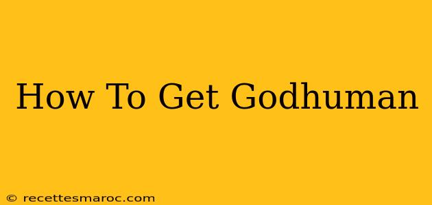 How To Get Godhuman