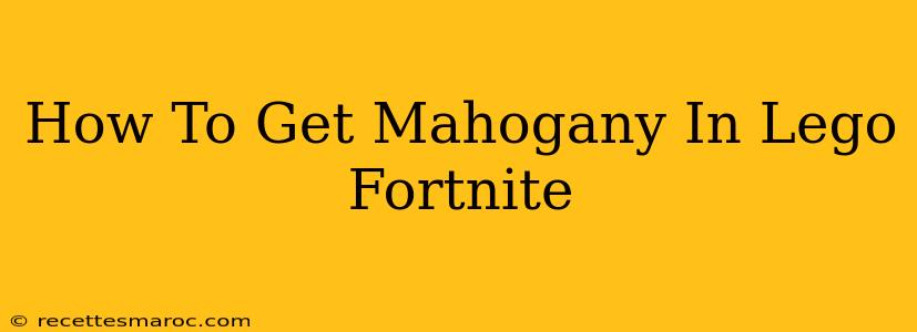 How To Get Mahogany In Lego Fortnite