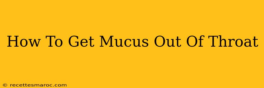 How To Get Mucus Out Of Throat