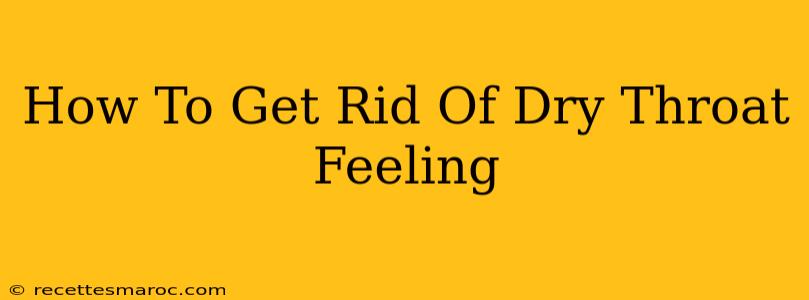 How To Get Rid Of Dry Throat Feeling