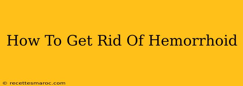 How To Get Rid Of Hemorrhoid