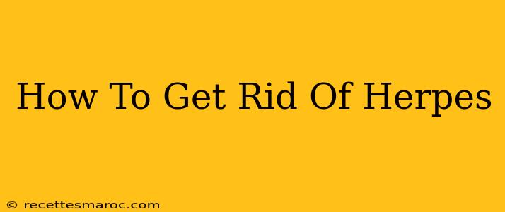 How To Get Rid Of Herpes