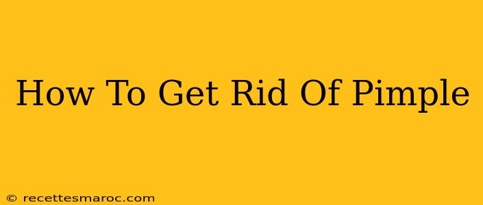 How To Get Rid Of Pimple