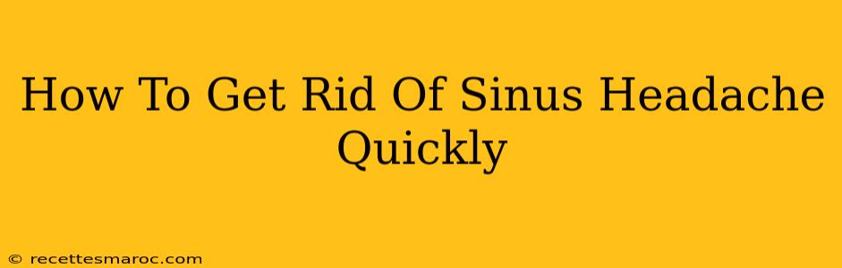 How To Get Rid Of Sinus Headache Quickly