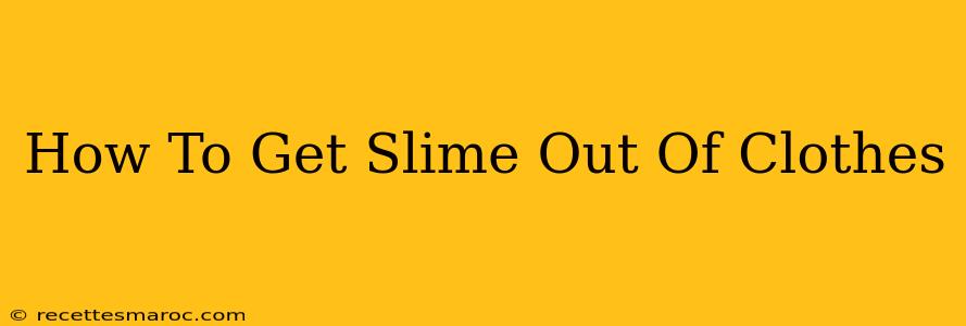 How To Get Slime Out Of Clothes