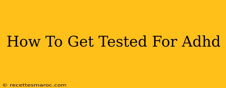 How To Get Tested For Adhd