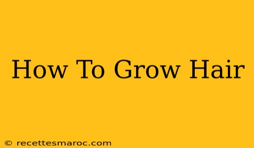 How To Grow Hair