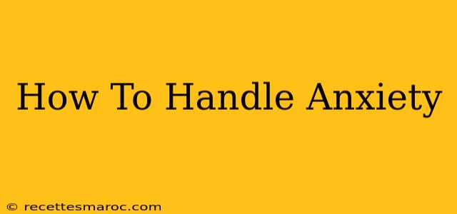 How To Handle Anxiety