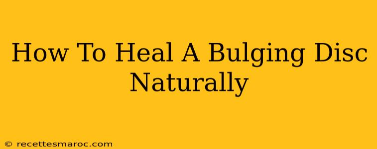 How To Heal A Bulging Disc Naturally