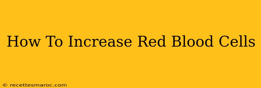 How To Increase Red Blood Cells