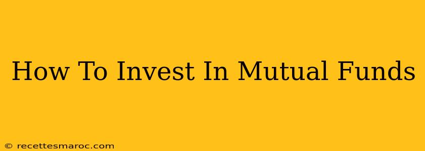 How To Invest In Mutual Funds