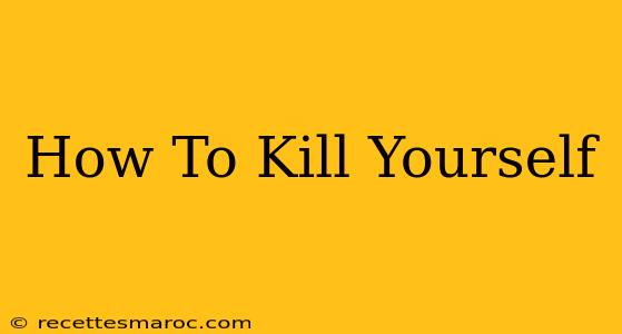 How To Kill Yourself