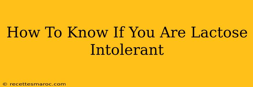 How To Know If You Are Lactose Intolerant