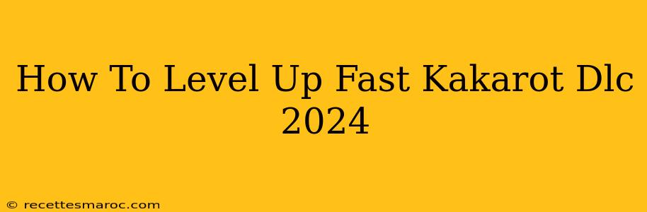 How To Level Up Fast Kakarot Dlc 2024