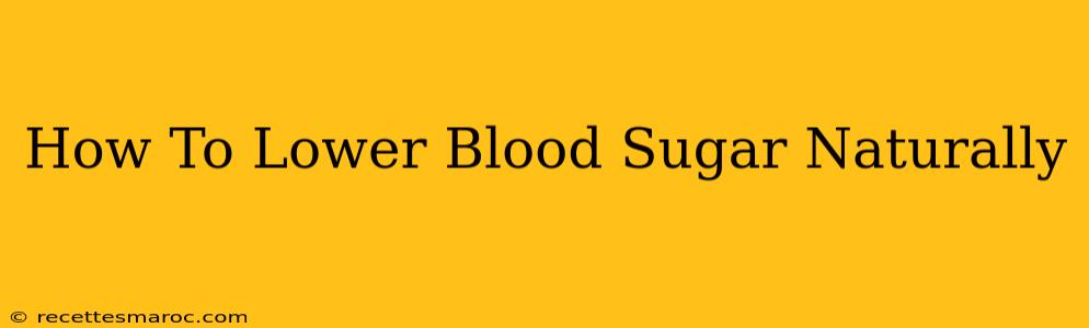 How To Lower Blood Sugar Naturally