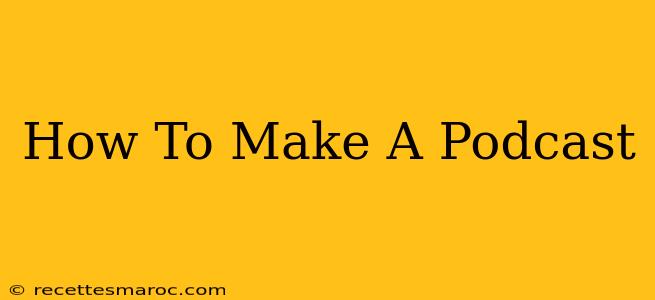 How To Make A Podcast