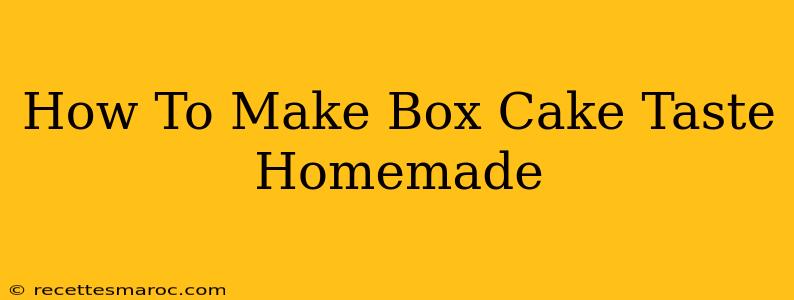 How To Make Box Cake Taste Homemade