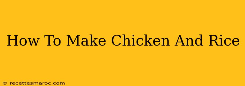 How To Make Chicken And Rice