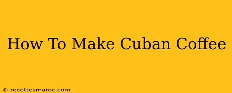 How To Make Cuban Coffee