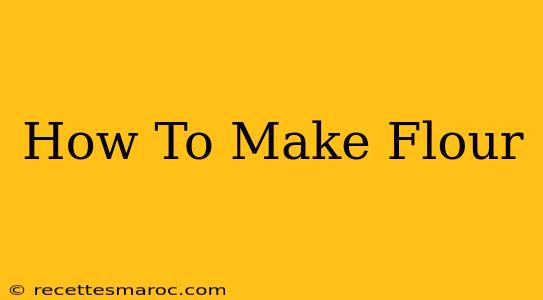 How To Make Flour