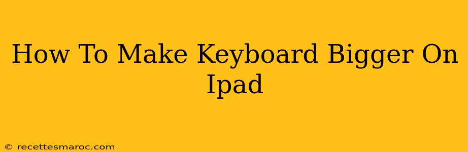 How To Make Keyboard Bigger On Ipad